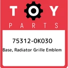 75312-0K030 Toyota Base, Radiator Grille Emblem 753120K030, New Genuine Oem Part. Fixed Price $18.82.