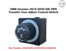 84254255 Oem 2015-2020 Chevrolet Gmc 4WD Transfer Case Adjust Control Switch. Fixed Price $29.99.
